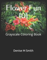 Flower Fun 101: Grayscale Coloring Book B08BF2V1KJ Book Cover