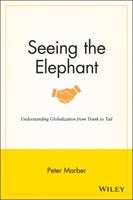 Seeing the Elephant: Understanding Globalization from Trunk to Tail 0470283858 Book Cover