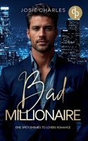 Bad Millionaire Eine spicy Enemies to Lovers Romance: Er hatte Recht. Damals kannte ich ihn wirklich noch nicht. Und ich wünschte, es wäre dabei geblieben. (German Edition) 3690900654 Book Cover