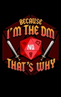 Because I'm The DM That's Why: Funny Because I'm The DM That's Why Dice & Swords Gamer 2020 Pocket Sized Weekly Planner & Gratitude Journal (53 Pages, ... - Small Fit For Purses, Backpacks & Pockets 1678704210 Book Cover