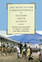 The Mexican War Correspondence of Richard Smith Elliott (American Exploration and Travel Series) 0806190906 Book Cover