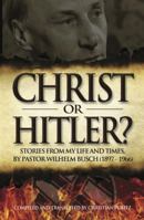 Christ or Hitler?: Stories from My Life and Times by Pastor Wilhelm Busch (1897-1966) 0852349149 Book Cover