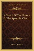 A Sketch Of The History Of The Apostolic Church 1515050440 Book Cover