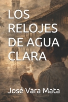 LOS RELOJES DE AGUA CLARA (Spanish Edition) B0GMXM9DN3 Book Cover