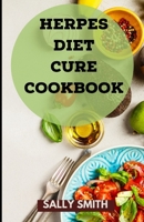 Herpes Diet Cure Cookbook: A profound Diet to rehabilitate Herpes and delicious recipes included null Book Cover