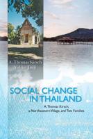 Social Change in Thailand: : A. Thomas Kirsch, a Northeastern Village, and Two Families 1453707875 Book Cover