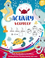 Activity Workbook Age 5-7: Activity Book Game for Kids Math Puzzles, Picture Puzzles, Mazes, Sudoku 4x4, Coloring and More Sea Animal Design Cove B08P3H17PZ Book Cover