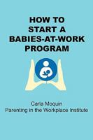 How to Start a Babies-At-Work Program 0615241271 Book Cover