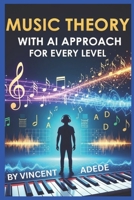 MUSIC THEORY WITH AI APPROACH FOR EVERY LEVEL: A Step-by-Step Guide to Music Theory from Beginner to Pro B0G4RXYPHB Book Cover
