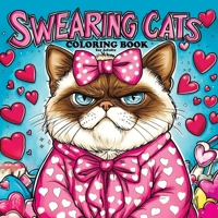 Swearing Cats Coloring Book for Adults: Funny and Humorous Pages of Grumpy Kitties for Women and Men Who Love Sweary Meowing and Relaxation 8368294347 Book Cover