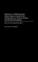 Dictionary of Bibliographic Abbreviations Found in the Scholarship of Classical Studies and Related Disciplines: Revised and Expanded Edition 0313321418 Book Cover