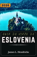 GUÍA DE VIAJE DE ESLOVENIA 2026: Itinerarios prácticos, rutas alpinas, zonas lacustres y planificación urbana costera para quienes visitan la región por primera vez. (Spanish Edition) B0GZMYXTDL Book Cover