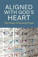 Aligned with God's Heart - the Power of Focused Prayer: Interactive Bible Learning - Learners' Workbook 1967922489 Book Cover