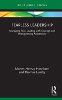 Fearless Leadership: Managing Fear, Leading with Courage and Strengthening Authenticity 0367359154 Book Cover