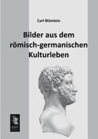 Bilder Aus Dem Romisch-Germanischen Kulturleben 3846020796 Book Cover