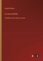 La rosa amarilla: comedia en tres actos, en verso (Spanish Edition) 3368054856 Book Cover