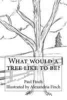 What Would a Tree Like to Be? 1983402966 Book Cover