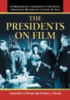 The Presidents on Film: A Comprehensive Filmography of Portrayals from George Washington to George W. Bush 0786464151 Book Cover