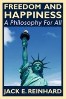 Freedom and Happiness - A Philosophy for All 1461110343 Book Cover