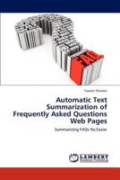 Automatic Text Summarization of Frequently Asked Questions Web Pages: Summarizing FAQs No Easier 3848413140 Book Cover