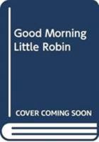 Little Nature Stories: Good Morning, Little Robin 8855060007 Book Cover