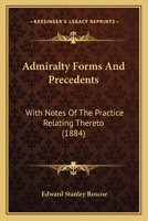 Admiralty Forms and Precedents: With Notes of the Practice Relating Thereto; and an Appendix 1018072322 Book Cover