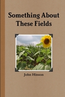 Something About These Fields 1304622231 Book Cover