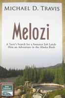 Melozi: A Teenager's Search for A Summer Job Lands Him An Adventure In The Alaska Bush 1594331502 Book Cover