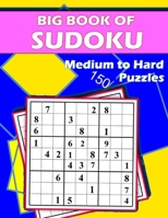 Big Book of Sudoku - Medium to Hard - 150 Puzzles: Huge Bargain Collection of 150 Puzzles and Solutions, Medium to Hard Level, Tons of Challenge for your Brain. B08XY355FZ Book Cover