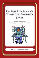The Best Ever Book of Computer Engineer Jokes: Lots and Lots of Jokes Specially Repurposed for You-Know-Who 1477599037 Book Cover