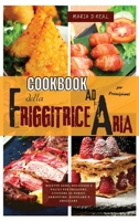 Cookbook della friggitrice ad aria per principianti (AIR FRYER COOKBOOK italian version)): Ricette sane, deliziose e facili per friggere, cuocere al forno, arrostire, rosolare e grigliare 1802745874 Book Cover