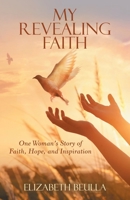 My Revealing Faith: One Woman's Story of Faith, Hope, and Inspiration 1480898015 Book Cover