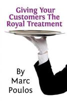 Giving Your Customers The Royal Treatment 1493626906 Book Cover