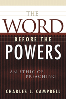 The Word Before the Powers: An Ethic of Preaching 0664222331 Book Cover