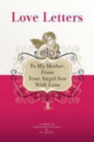 To My Mother, from Your Angel Son with Love: A Collection of Inspirational Love Letters 1448608481 Book Cover