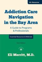 Addiction Care Navigation in the Bay Area: A Guide to Programs and Professionals 1545591008 Book Cover