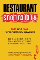 Restaurant Ridiculous: Slip and Fall Personal Injury Lawsuits : Negligent Acts, Management Fails, & Industry Solutions 1945614056 Book Cover