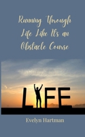 Running Through Life Like It's an Obstacle Course 3690851505 Book Cover
