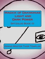 Magick of Dakmonias - Light and Dark Power: Ancient Order of Spitzalod - Book III 1514286092 Book Cover