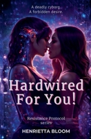 Hardwired For You! (Resistance Protocol) B0FF23Y2VP Book Cover