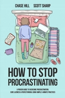 How to Stop Procrastinating: A Proven Guide to Overcome Procrastination, Cure Laziness & Perfectionism, Using Simple 5-Minute Practices 109888132X Book Cover