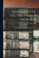 Genealogy of the Hill Family From 1632: Including a Biographical Sketch of Joel Barlow 101469325X Book Cover