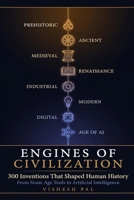 Engines of Civilization: 300 Inventions That Shaped Human History — From Stone Age Tools to Artificial Intelligence B0H34BJV52 Book Cover