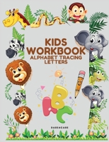 Kids Workbook: Alphabet Tracing Letters for Boys and Girls, Practice Handwriting Learning the Letters, Preschool Activity with Pen control and Line Tracing B08MSQ3S6D Book Cover