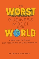The Worst Business Model in the World: A New Kind of Guide for a New Kind of Entrepreneur 069206852X Book Cover