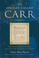 The African Called Carr: The Ancestral Journey from the Slave Ship Wanderer to Freedom 1588385833 Book Cover