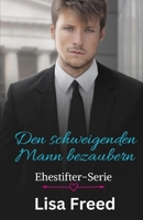 Den schweigenden Mann bezaubern: Unvollkommene Helden (Ehestifter-Serie) (German Edition) B0DSVV626R Book Cover