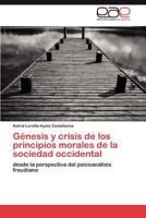 Génesis y crisis de los principios morales de la sociedad occidental: desde la perspectiva del psicoanálisis freudiano 3846563293 Book Cover