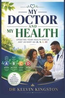 MY DOCTOR AND MY HEALTH: UPDATING YOUR HEALTH STATUS JUST AS EASY AS (A. B. C. D) B0FG8B5PYX Book Cover
