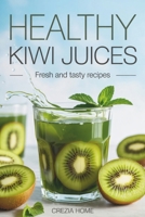 Healthy Kiwi Juices: Fresh and Tasty Recipes B0H3NGSZN9 Book Cover